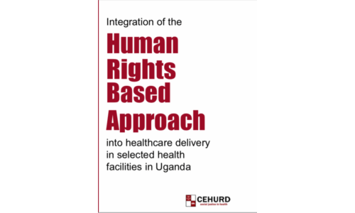 Integration of the Human Rights Based Approach into healthcare delivery in selected health facilities in Uganda