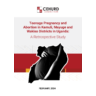 A Retrospective Study: Teenage Pregnancy and Abortion in Kamuli, Mayuge and  Wakiso Districts in Uganda